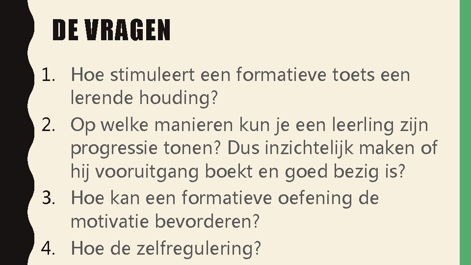 DE VRAGEN 1. Hoe stimuleert een formatieve toets een lerende houding? 2. Op welke