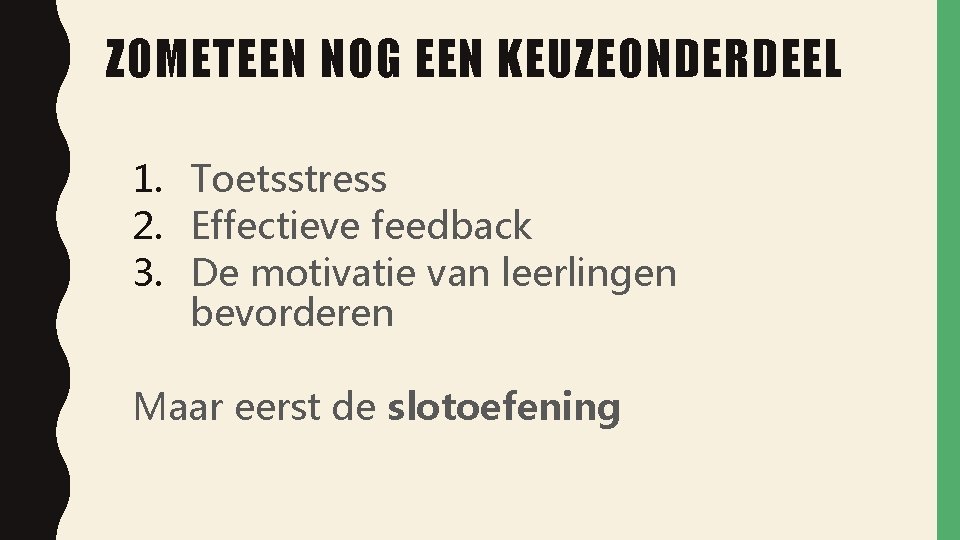 ZOMETEEN NOG EEN KEUZEONDERDEEL 1. Toetsstress 2. Effectieve feedback 3. De motivatie van leerlingen