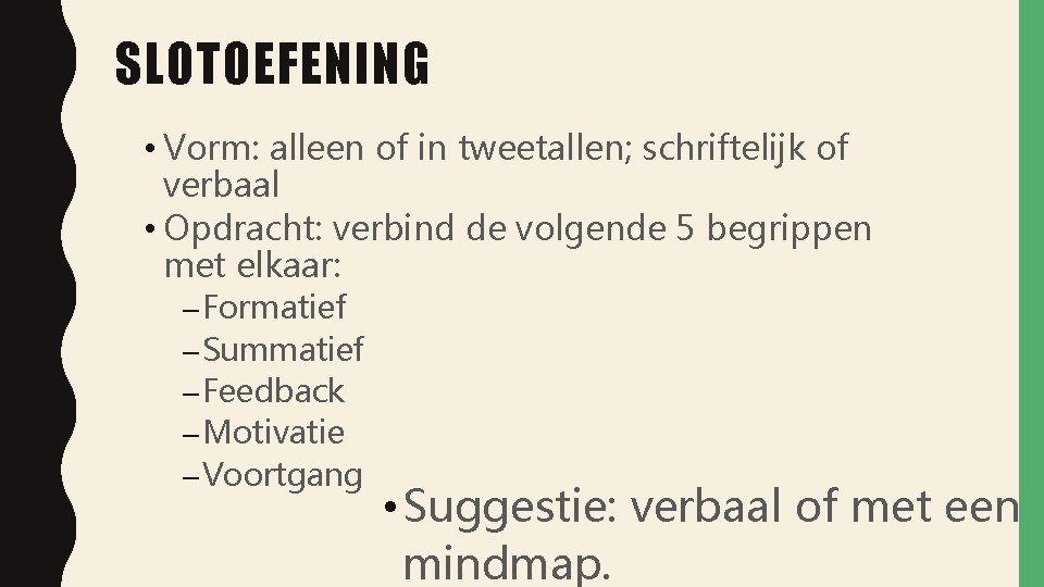 SLOTOEFENING • Vorm: alleen of in tweetallen; schriftelijk of verbaal • Opdracht: verbind de