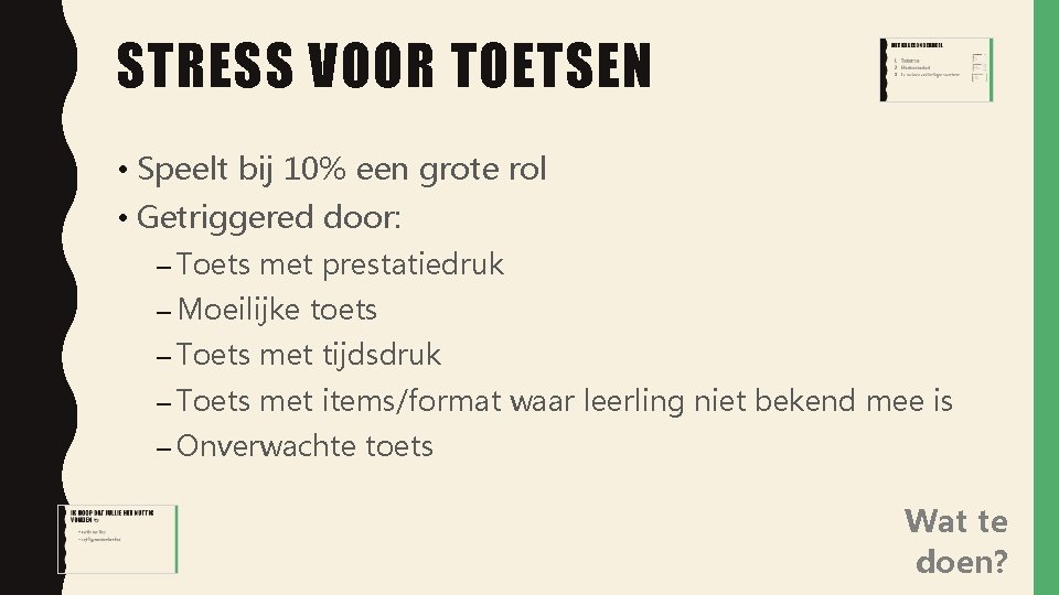 STRESS VOOR TOETSEN • Speelt bij 10% een grote rol • Getriggered door: –