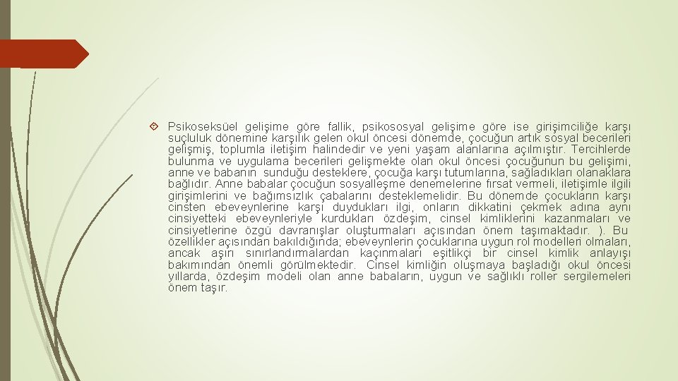  Psikoseksüel gelişime göre fallik, psikososyal gelişime göre ise girişimciliğe karşı suçluluk dönemine karşılık