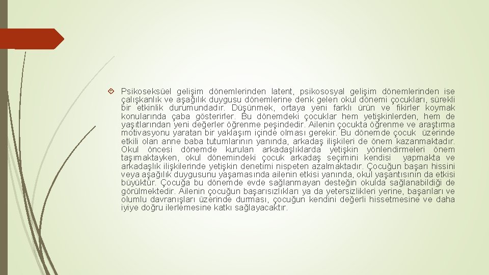  Psikoseksüel gelişim dönemlerinden latent, psikososyal gelişim dönemlerinden ise çalışkanlık ve aşağılık duygusu dönemlerine
