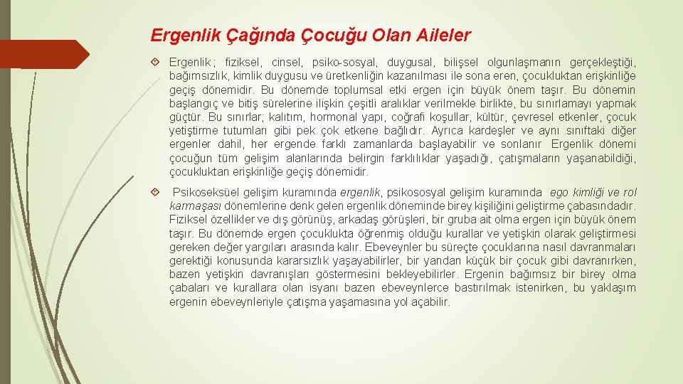Ergenlik Çağında Çocuğu Olan Aileler Ergenlik ; fiziksel, cinsel, psiko-sosyal, duygusal, bilişsel olgunlaşmanın gerçekleştiği,