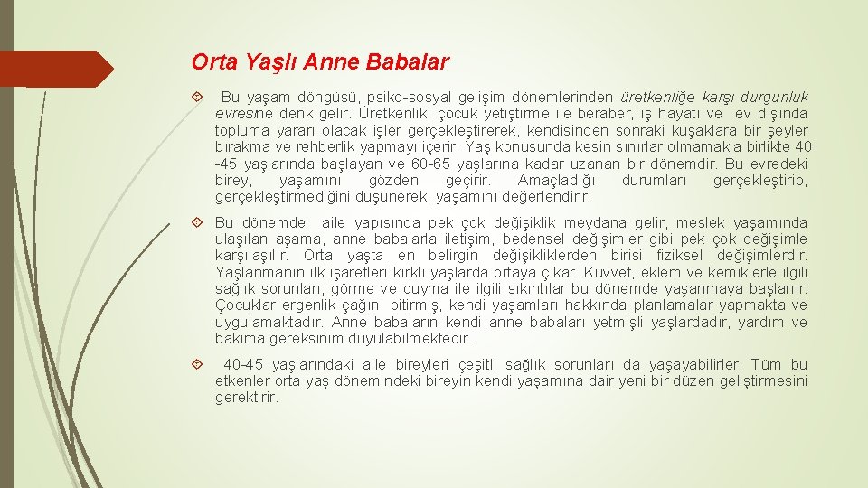 Orta Yaşlı Anne Babalar Bu yaşam döngüsü, psiko-sosyal gelişim dönemlerinden üretkenliğe karşı durgunluk evresine