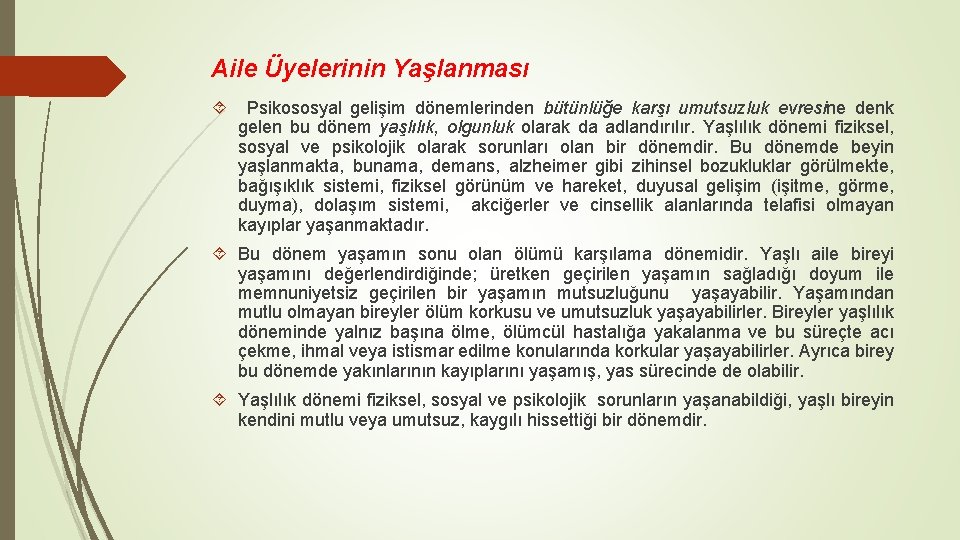 Aile Üyelerinin Yaşlanması Psikososyal gelişim dönemlerinden bütünlüğe karşı umutsuzluk evresine denk gelen bu dönem
