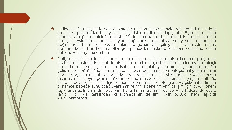  Ailede çiftlerin çocuk sahibi olmasıyla sistem bozulmakta ve dengelerin tekrar kurulması gerekmektedir. Ayrıca