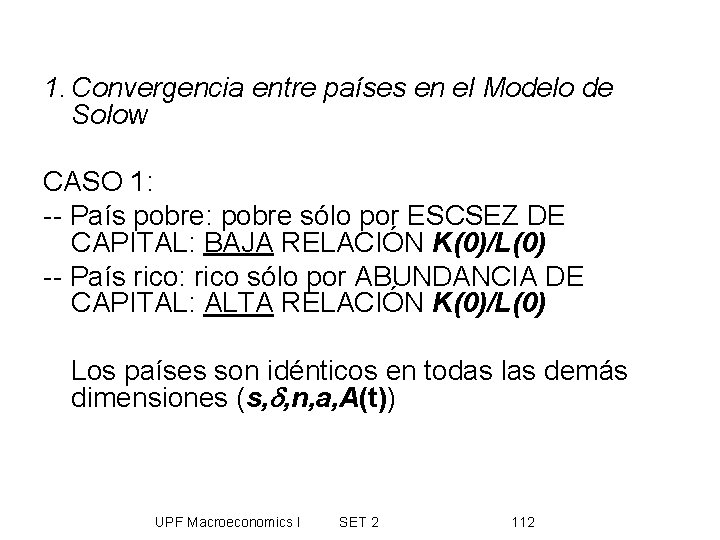 1. Convergencia entre países en el Modelo de Solow CASO 1: -- País pobre: