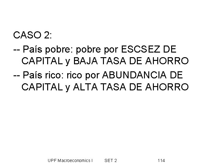 CASO 2: -- País pobre: pobre por ESCSEZ DE CAPITAL y BAJA TASA DE