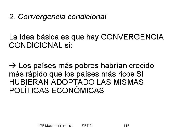 2. Convergencia condicional La idea básica es que hay CONVERGENCIA CONDICIONAL si: Los países