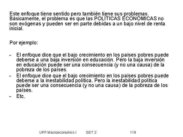 Este enfoque tiene sentido pero también tiene sus problemas. Básicamente, el problema es que