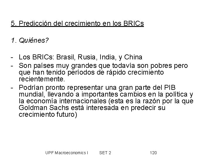 5. Predicción del crecimiento en los BRICs 1. Quiénes? - Los BRICs: Brasil, Rusia,