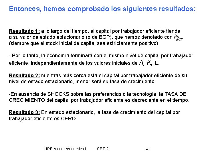 Entonces, hemos comprobado los siguientes resultados: Resultado 1: a lo largo del tiempo, el