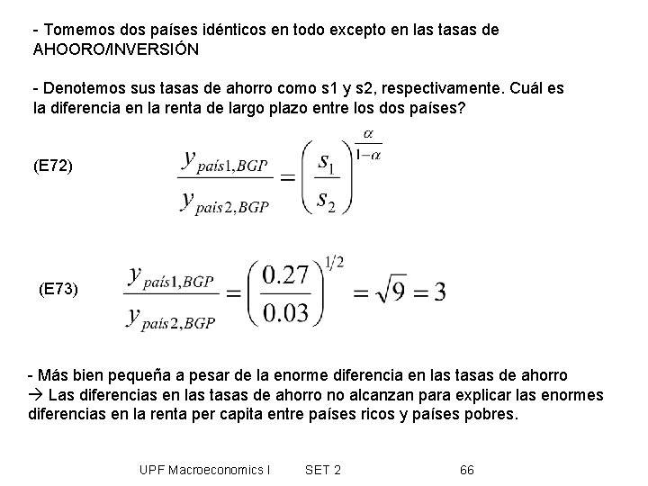 - Tomemos dos países idénticos en todo excepto en las tasas de AHOORO/INVERSIÓN -