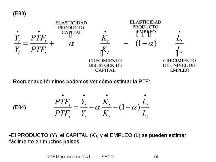 (E 83) Reordenado términos podemos ver cómo estimar la PTF: (E 84) -El PRODUCTO