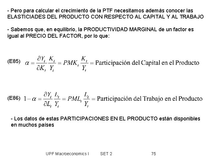 - Pero para calcular el crecimiento de la PTF necesitamos además conocer las ELASTICIADES