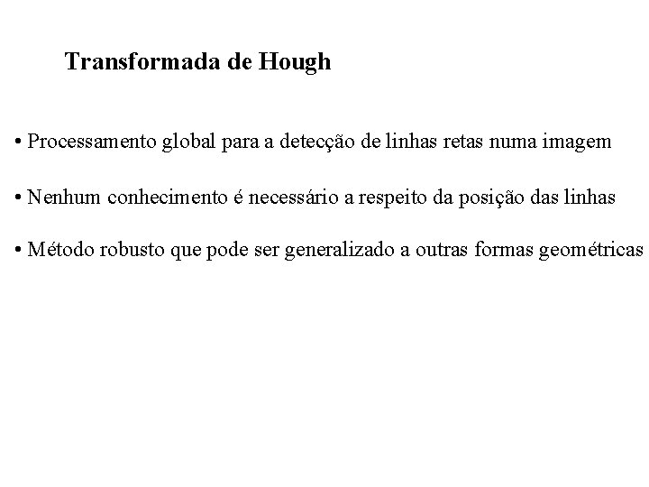 Transformada de Hough • Processamento global para a detecção de linhas retas numa imagem