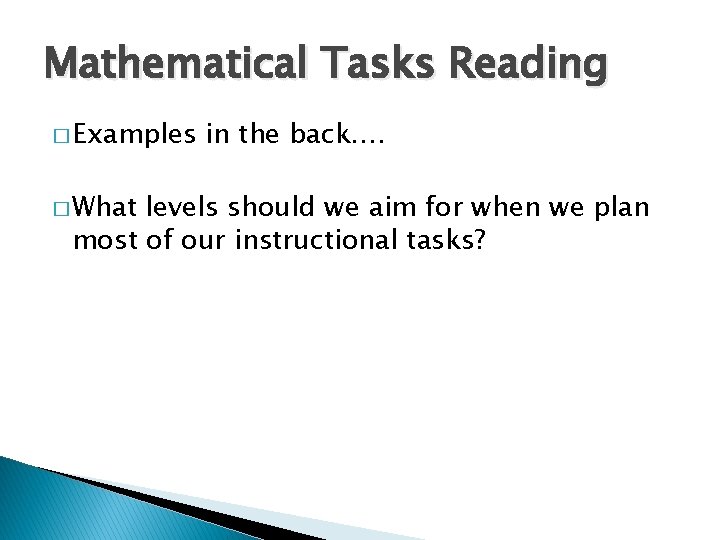Mathematical Tasks Reading � Examples � What in the back…. levels should we aim