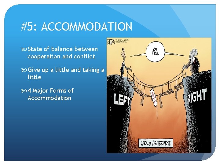 #5: ACCOMMODATION State of balance between cooperation and conflict Give up a little and