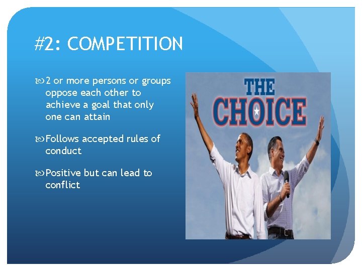 #2: COMPETITION 2 or more persons or groups oppose each other to achieve a