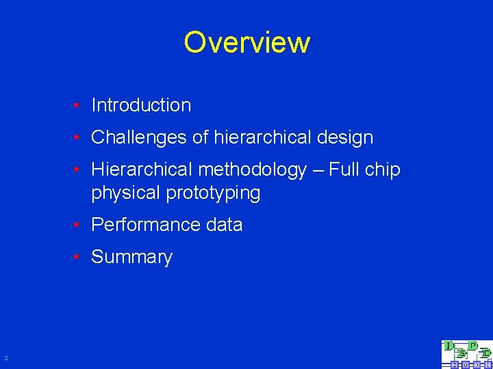 Overview • Introduction • Challenges of hierarchical design • Hierarchical methodology – Full chip