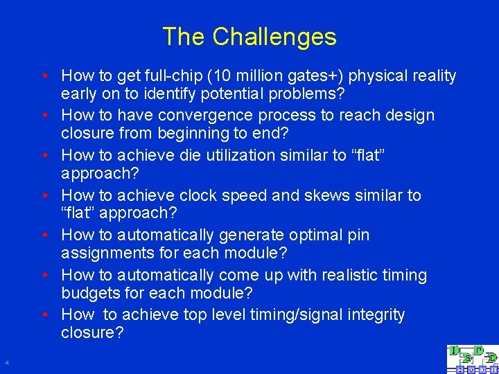 The Challenges • How to get full-chip (10 million gates+) physical reality early on