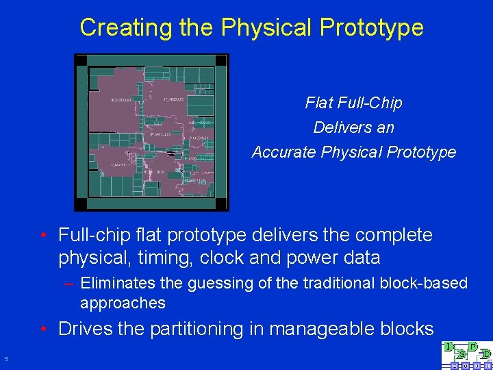 Creating the Physical Prototype Flat Full-Chip Delivers an Accurate Physical Prototype • Full-chip flat