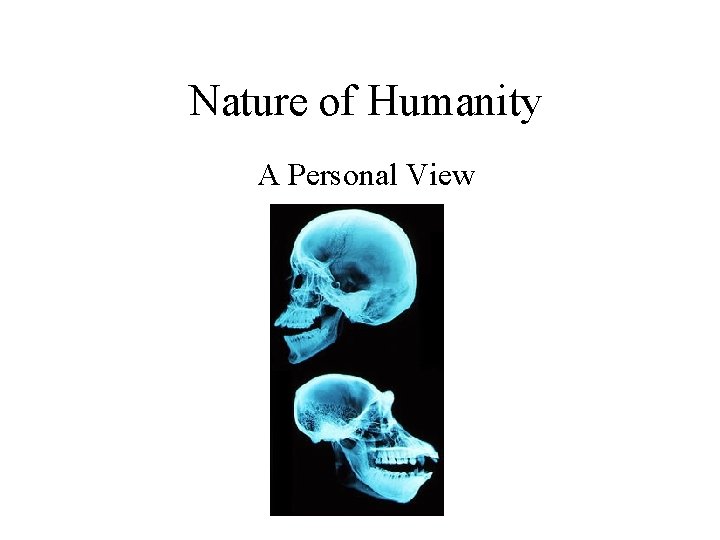 Nature of Humanity A Personal View Nature of Humanity A Personal View