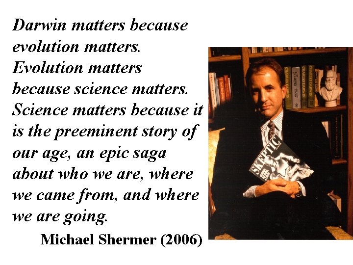 Darwin matters because evolution matters. Evolution matters because science matters. Science matters because it Darwin matters because evolution matters. Evolution matters because science matters. Science matters because it