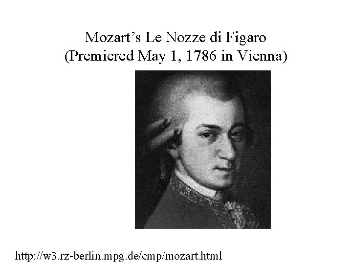 Mozart’s Le Nozze di Figaro (Premiered May 1, 1786 in Vienna) http: //w 3. Mozart’s Le Nozze di Figaro (Premiered May 1, 1786 in Vienna) http: //w 3.