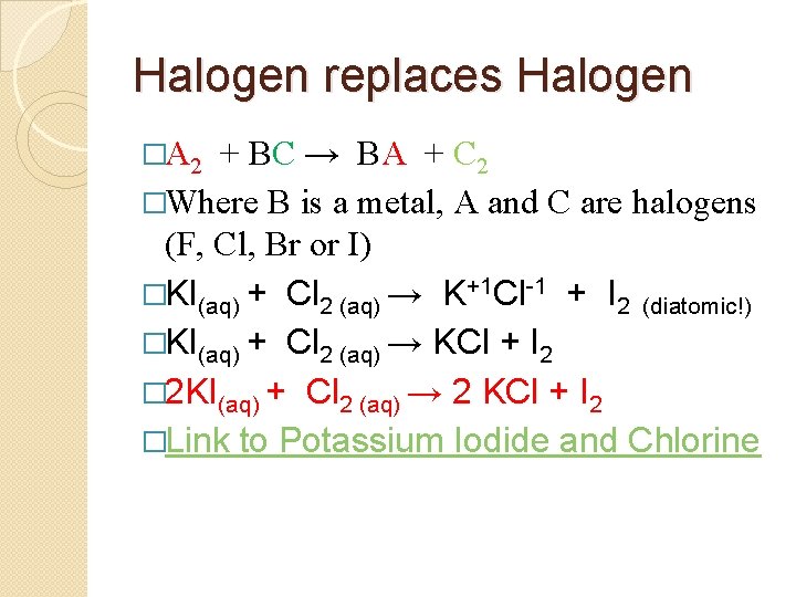 Halogen replaces Halogen �A 2 + BC → BA + C 2 �Where B