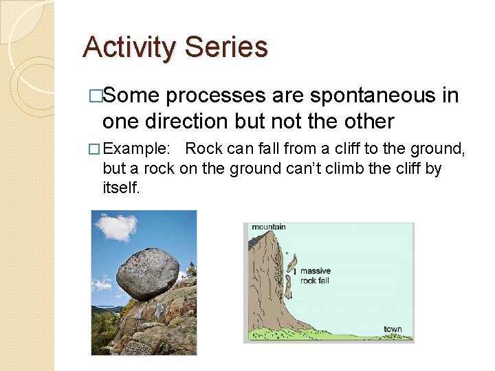 Activity Series �Some processes are spontaneous in one direction but not the other �