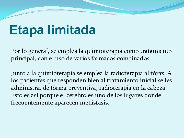 Etapa limitada Por lo general, se emplea la quimioterapia como tratamiento principal, con el