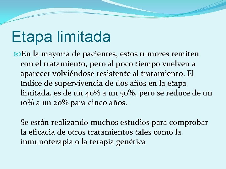 Etapa limitada En la mayoría de pacientes, estos tumores remiten con el tratamiento, pero