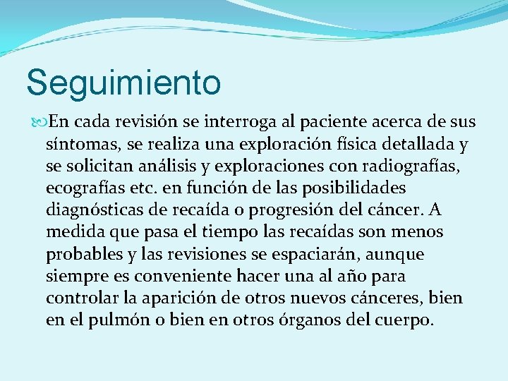 Seguimiento En cada revisión se interroga al paciente acerca de sus síntomas, se realiza