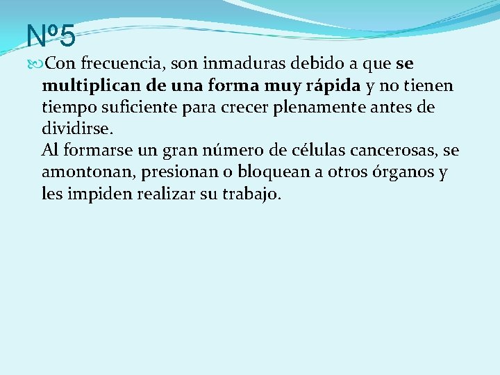 Nº 5 Con frecuencia, son inmaduras debido a que se multiplican de una forma