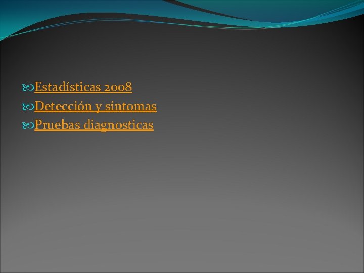  Estadísticas 2008 Detección y síntomas Pruebas diagnosticas 