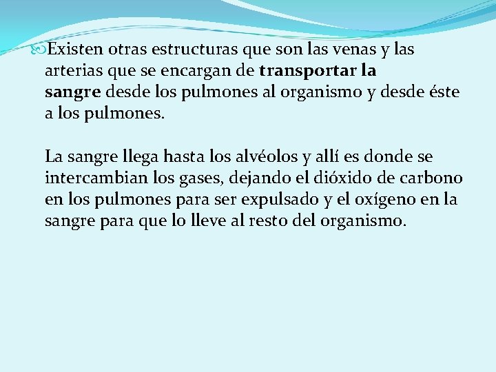  Existen otras estructuras que son las venas y las arterias que se encargan