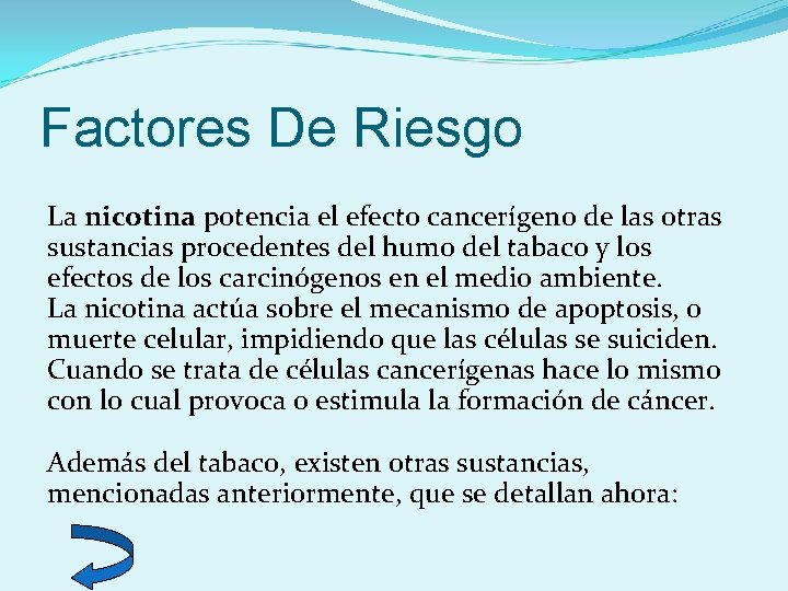 Factores De Riesgo La nicotina potencia el efecto cancerígeno de las otras sustancias procedentes