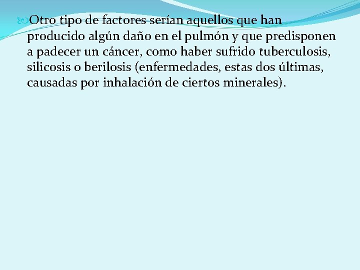  Otro tipo de factores serían aquellos que han producido algún daño en el