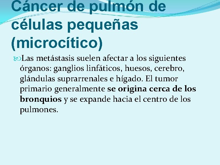 Cáncer de pulmón de células pequeñas (microcítico) Las metástasis suelen afectar a los siguientes