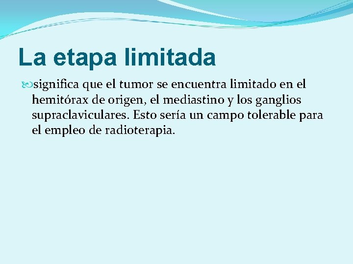 La etapa limitada significa que el tumor se encuentra limitado en el hemitórax de