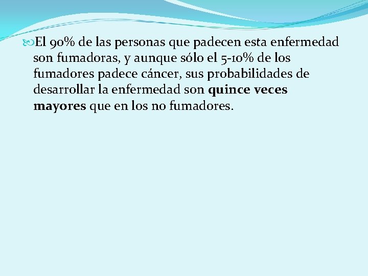  El 90% de las personas que padecen esta enfermedad son fumadoras, y aunque