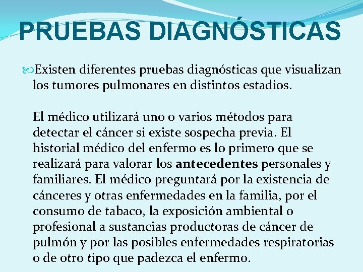 PRUEBAS DIAGNÓSTICAS Existen diferentes pruebas diagnósticas que visualizan los tumores pulmonares en distintos estadios.