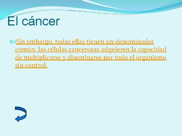 El cáncer Sin embargo, todas ellas tienen un denominador común: las células cancerosas adquieren