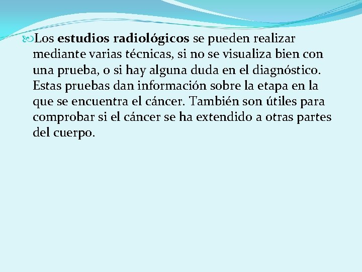  Los estudios radiológicos se pueden realizar mediante varias técnicas, si no se visualiza