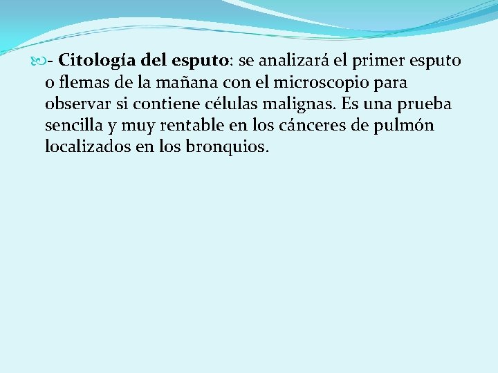  - Citología del esputo: se analizará el primer esputo o flemas de la