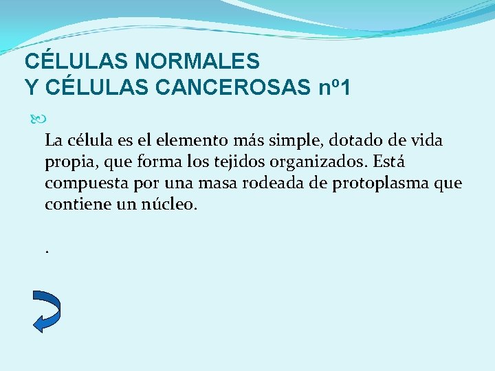CÉLULAS NORMALES Y CÉLULAS CANCEROSAS nº 1 La célula es el elemento más simple,