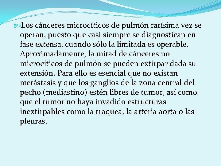  Los cánceres microcíticos de pulmón rarísima vez se operan, puesto que casi siempre