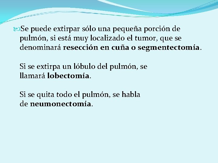  Se puede extirpar sólo una pequeña porción de pulmón, si está muy localizado