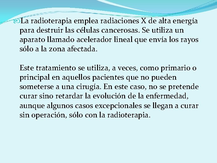  La radioterapia emplea radiaciones X de alta energía para destruir las células cancerosas.